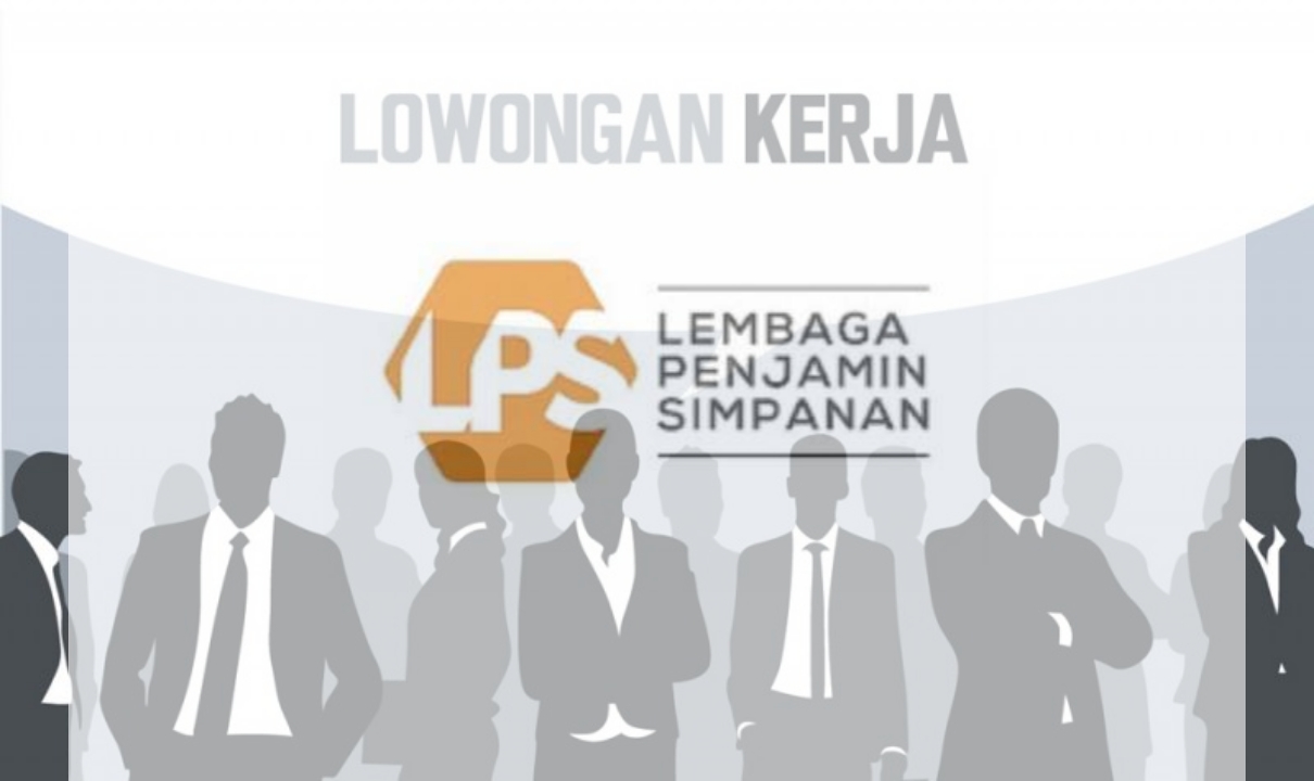 Lembaga Penjamin Simpanan Buka Lowongan Untuk 23 Posisi, Simak Syarat dan Cara Daftarnya