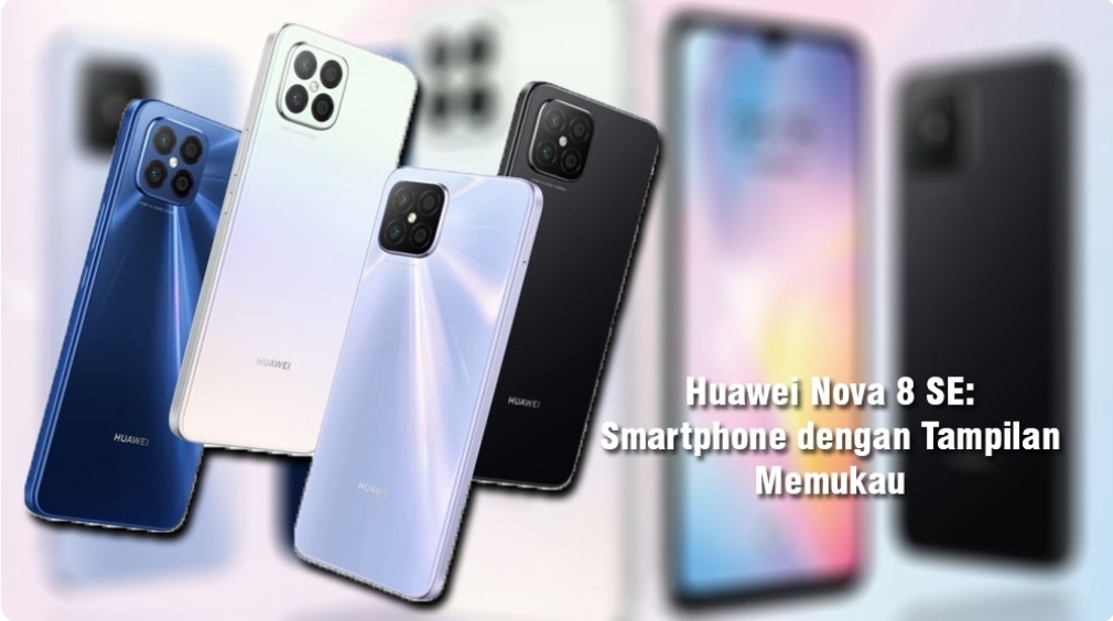 Huawei Nova 8, Hadirkan Pengalaman Fotografi yang Luar Biasa