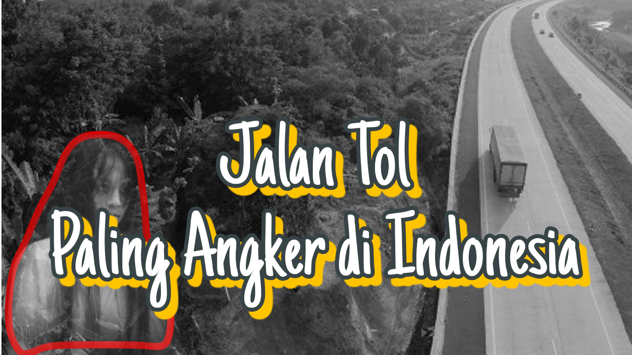 5 Jalan Tol Ini Terkenal Paling Angker di Indonesia, Sering Minta Tumbal Kecelakaan