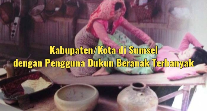 Bukan Dokter atau Bidan, Ratusan Wanita di Kabupaten/Kota Sumsel Ini Pilih Bersalin di Dukun Beranak