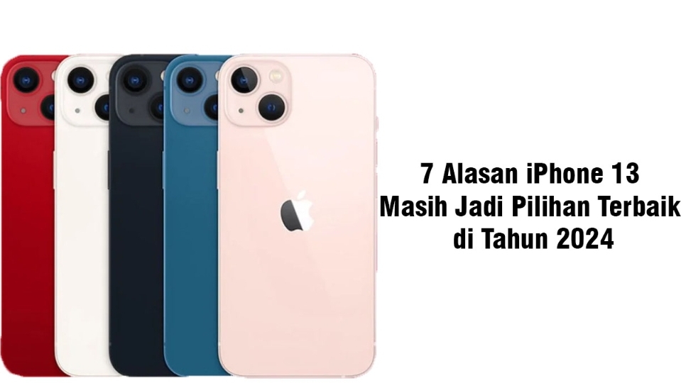 iPhone 13 Ternyata Masih Populer di Tahun 2024, Ini 7 Alasannya