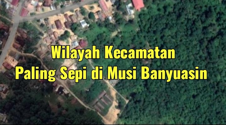 Per Kilometer Persegi Hanya Dihuni 9 Jiwa Saja, Ini Dia 5 Kecamatan Paling Sepi di Kabupaten Musi Banyuasin 