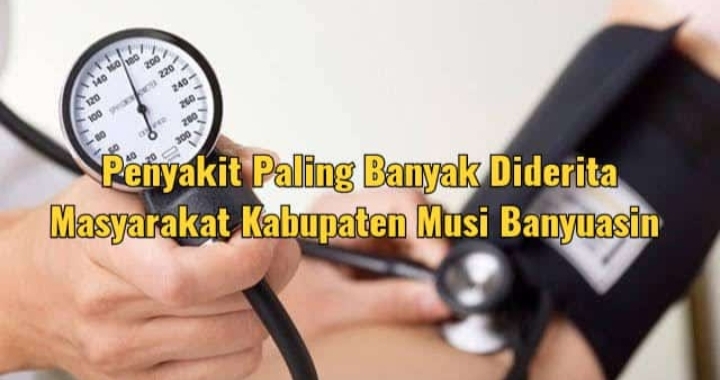 7 Penyakit Ini Paling Banyak Diderita Oleh Warga Musi Banyuasin, Nomor Satu Tanpa Gejala Disebut Silent Killer