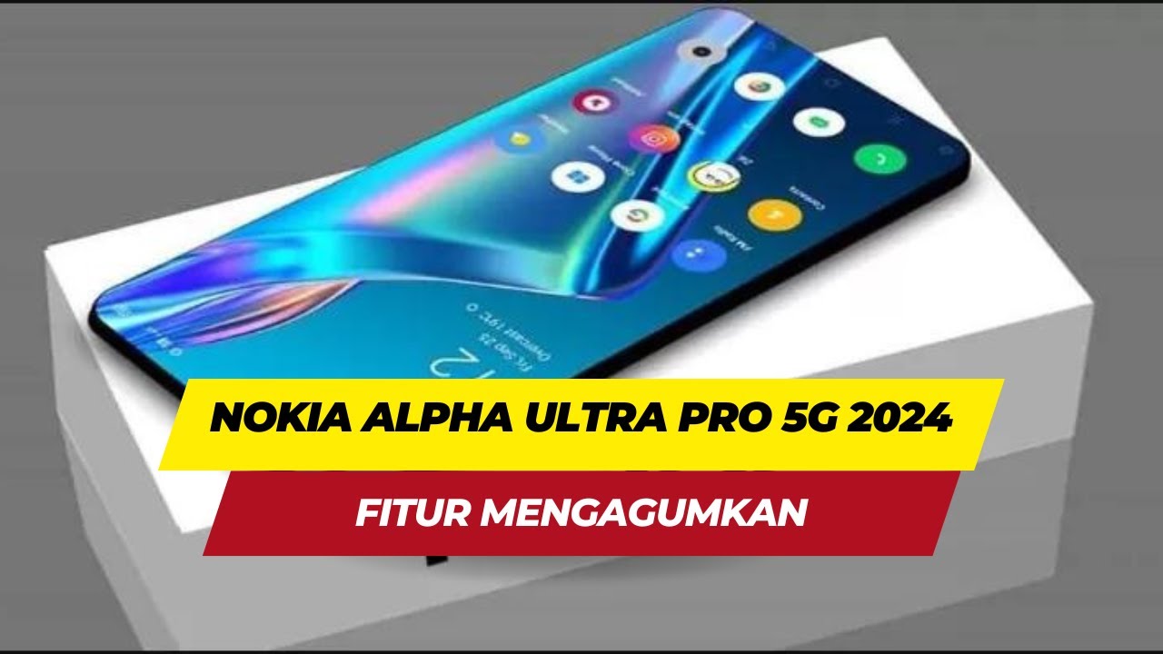 Nokia Alpha Pro 5G 2024, Menghadirkan Teknologi Terkini dalam Genggaman Anda