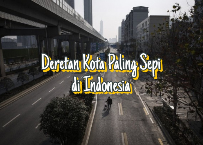 Cuma Dihuni 67 Per Kilometer Persegi, Inilah Deretan Kota Paling Sepi di Indonesia, Salahsatunya Ada di Sumsel