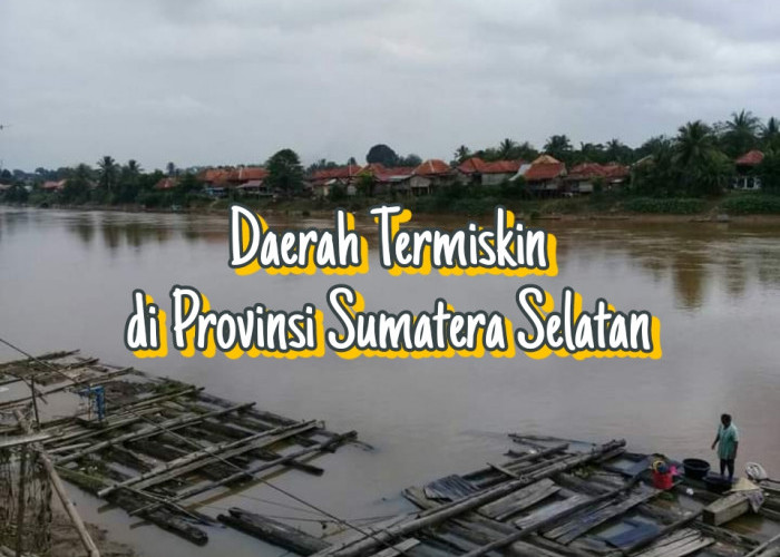 Terjauh Dari Ibukota Provinsi Sumatera Selatan, Daerah Ini Ternyata Punya Tingkat Kemiskinan Tertinggi