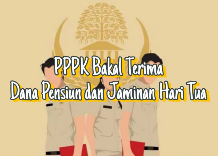 Kabar Gembira Untuk PPPK di Indonesia, Pemerintah Bakal Beri Dana Pensiun dan Jaminan Hari Tua