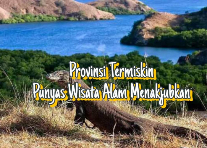 Terkenal Punya Wisata Alam Menakjubkan, Siapa Sangka Provinsi Ini Masuk 8 Besar Termiskin di Indonesia
