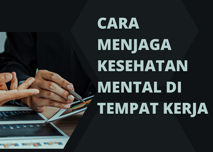 Tips Menjaga Kesehatan Mental agar Tetap Produktif di Tempat Kerja