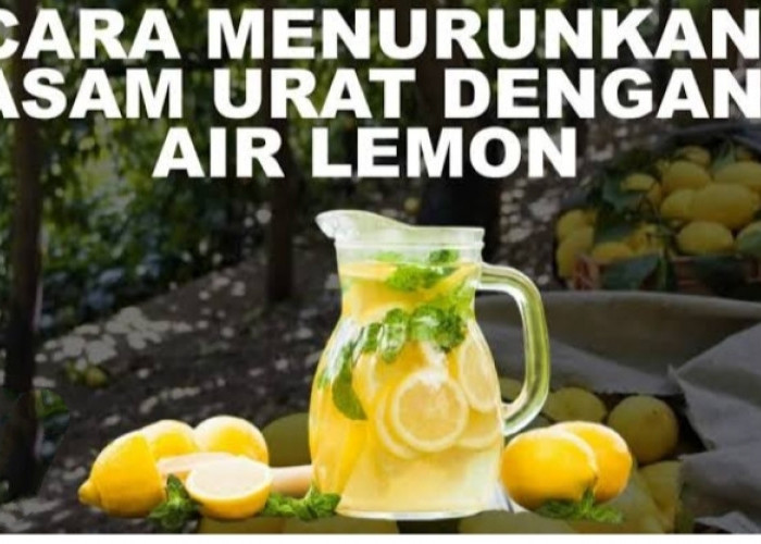 Cara Membuat Air Lemon untuk Mengobati Asam Urat Tinggi